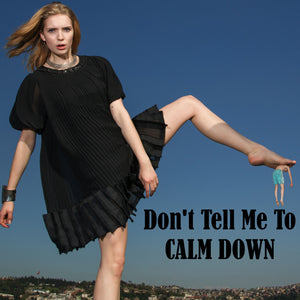 Don't Tell Me To Calm Down Tshirt For Her